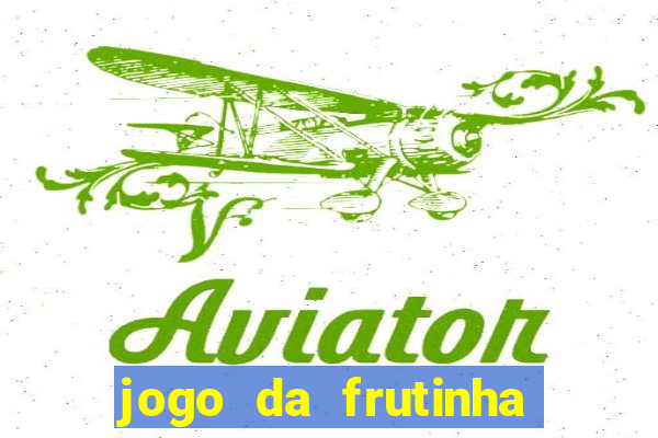 jogo da frutinha da dinheiro